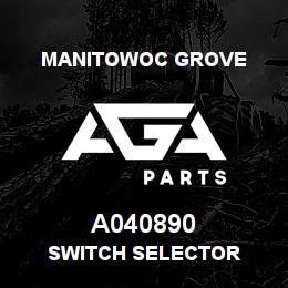 A040890 Manitowoc Grove SWITCH SELECTOR | AGA Parts