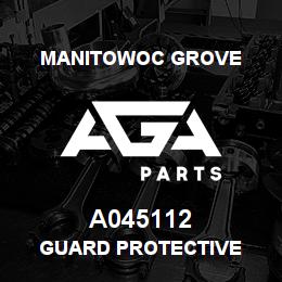 A045112 Manitowoc Grove GUARD PROTECTIVE | AGA Parts