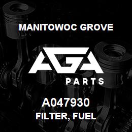 A047930 Manitowoc Grove FILTER, FUEL | AGA Parts