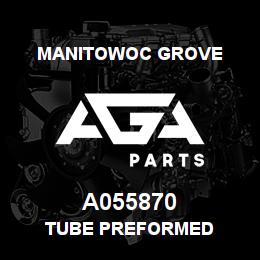 A055870 Manitowoc Grove TUBE PREFORMED | AGA Parts