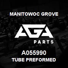 A055990 Manitowoc Grove TUBE PREFORMED | AGA Parts