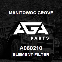 A060210 Manitowoc Grove ELEMENT FILTER | AGA Parts