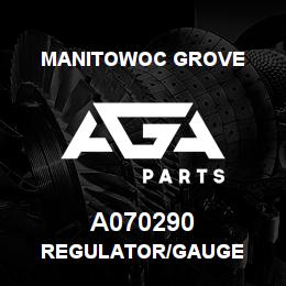 A070290 Manitowoc Grove REGULATOR/GAUGE | AGA Parts