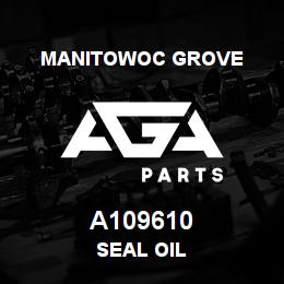 A109610 Manitowoc Grove SEAL OIL | AGA Parts