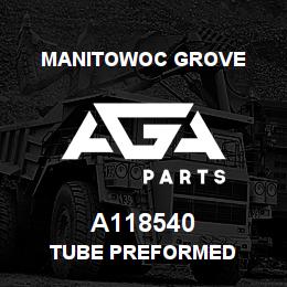 A118540 Manitowoc Grove TUBE PREFORMED | AGA Parts