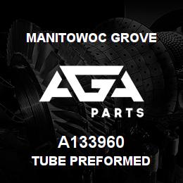 A133960 Manitowoc Grove TUBE PREFORMED | AGA Parts