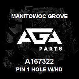 A167322 Manitowoc Grove PIN 1 HOLE W/HD | AGA Parts