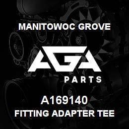 A169140 Manitowoc Grove FITTING ADAPTER TEE | AGA Parts