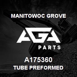 A175360 Manitowoc Grove TUBE PREFORMED | AGA Parts