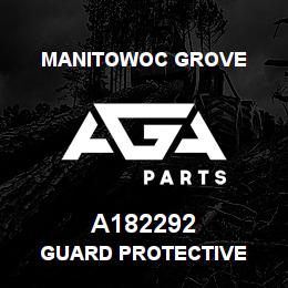 A182292 Manitowoc Grove GUARD PROTECTIVE | AGA Parts
