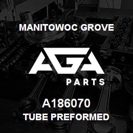 A186070 Manitowoc Grove TUBE PREFORMED | AGA Parts