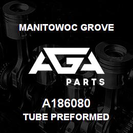 A186080 Manitowoc Grove TUBE PREFORMED | AGA Parts