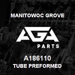 A186110 Manitowoc Grove TUBE PREFORMED | AGA Parts