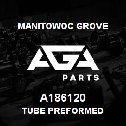 A186120 Manitowoc Grove TUBE PREFORMED | AGA Parts