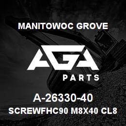 A-26330-40 Manitowoc Grove SCREWFHC90 M8X40 CL8 ZNBI | AGA Parts