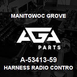A-53413-59 Manitowoc Grove HARNESS RADIO CONTROL | AGA Parts
