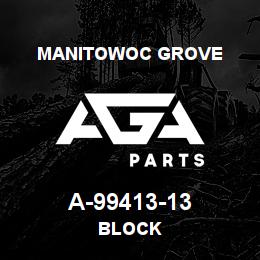 A-99413-13 Manitowoc Grove BLOCK | AGA Parts