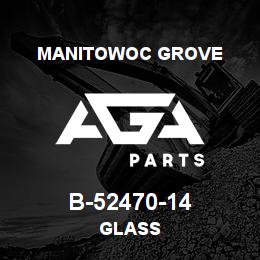 B-52470-14 Manitowoc Grove GLASS | AGA Parts