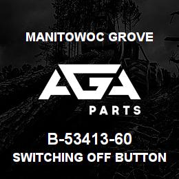 B-53413-60 Manitowoc Grove SWITCHING OFF BUTTON | AGA Parts