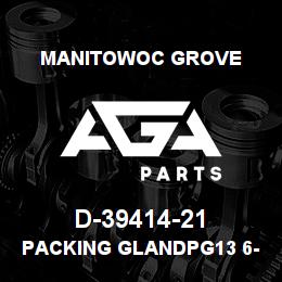 D-39414-21 Manitowoc Grove PACKING GLANDPG13 6-12 PL | AGA Parts