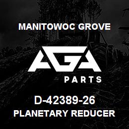 D-42389-26 Manitowoc Grove PLANETARY REDUCER | AGA Parts