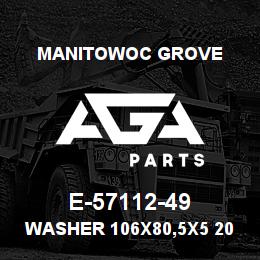 E-57112-49 Manitowoc Grove WASHER 106X80,5X5 20MV6 | AGA Parts