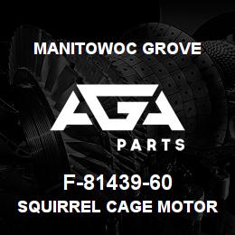 F-81439-60 Manitowoc Grove SQUIRREL CAGE MOTOR | AGA Parts