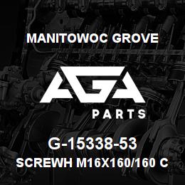 G-15338-53 Manitowoc Grove SCREWH M16X160/160 CL8-8 | AGA Parts