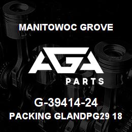 G-39414-24 Manitowoc Grove PACKING GLANDPG29 18-25 PL | AGA Parts
