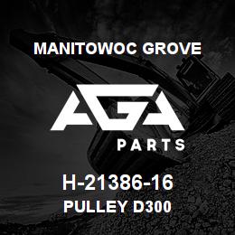 H-21386-16 Manitowoc Grove PULLEY D300 | AGA Parts