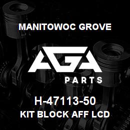 H-47113-50 Manitowoc Grove KIT BLOCK AFF LCD | AGA Parts