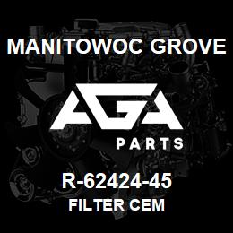 R-62424-45 Manitowoc Grove FILTER CEM | AGA Parts