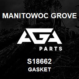 S18662 Manitowoc Grove GASKET | AGA Parts