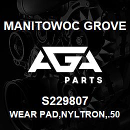 S229807 Manitowoc Grove WEAR PAD, NYLTRON, .50X2.00X6.0 | AGA Parts