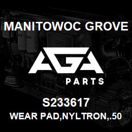 S233617 Manitowoc Grove WEAR PAD, NYLTRON, .50X2.00X6.0 | AGA Parts