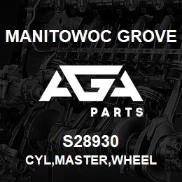 S28930 Manitowoc Grove CYL, MASTER, WHEEL | AGA Parts