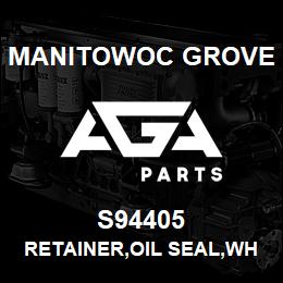 S94405 Manitowoc Grove RETAINER, OIL SEAL, WHEEL BRNG | AGA Parts