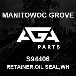 S94406 Manitowoc Grove RETAINER,OIL SEAL,WHEEL BRNG | AGA Parts
