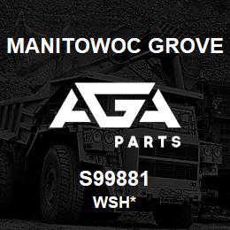 S99881 Manitowoc Grove WSH* | AGA Parts