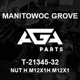 T-21345-32 Manitowoc Grove NUT H M12X1H M12X1 | AGA Parts