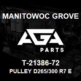 T-21386-72 Manitowoc Grove PULLEY D265/300 R7 EQU | AGA Parts