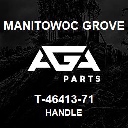 T-46413-71 Manitowoc Grove HANDLE | AGA Parts