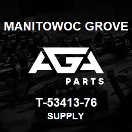 T-53413-76 Manitowoc Grove SUPPLY | AGA Parts