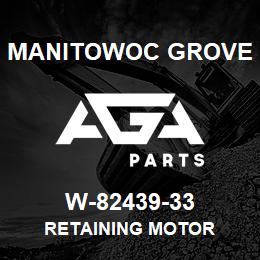 W-82439-33 Manitowoc Grove RETAINING MOTOR | AGA Parts