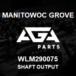 WLM290075 Manitowoc Grove SHAFT OUTPUT | AGA Parts
