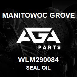 WLM290084 Manitowoc Grove SEAL OIL | AGA Parts