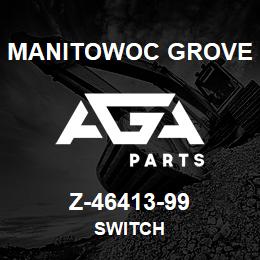 Z-46413-99 Manitowoc Grove SWITCH | AGA Parts