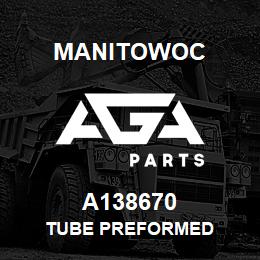 A138670 Manitowoc TUBE PREFORMED | AGA Parts