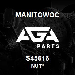 S45616 Manitowoc NUT* | AGA Parts
