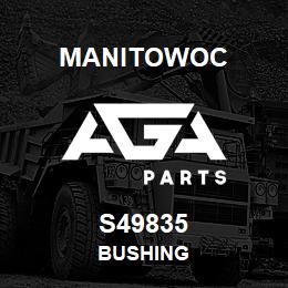 S49835 Manitowoc BUSHING | AGA Parts